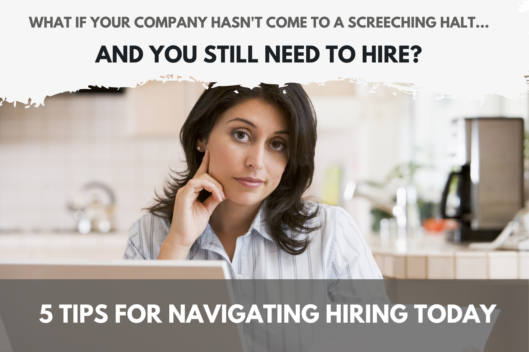 What if Your Company Hasn’t Come to a Screeching Halt – And You Still Need to Hire?