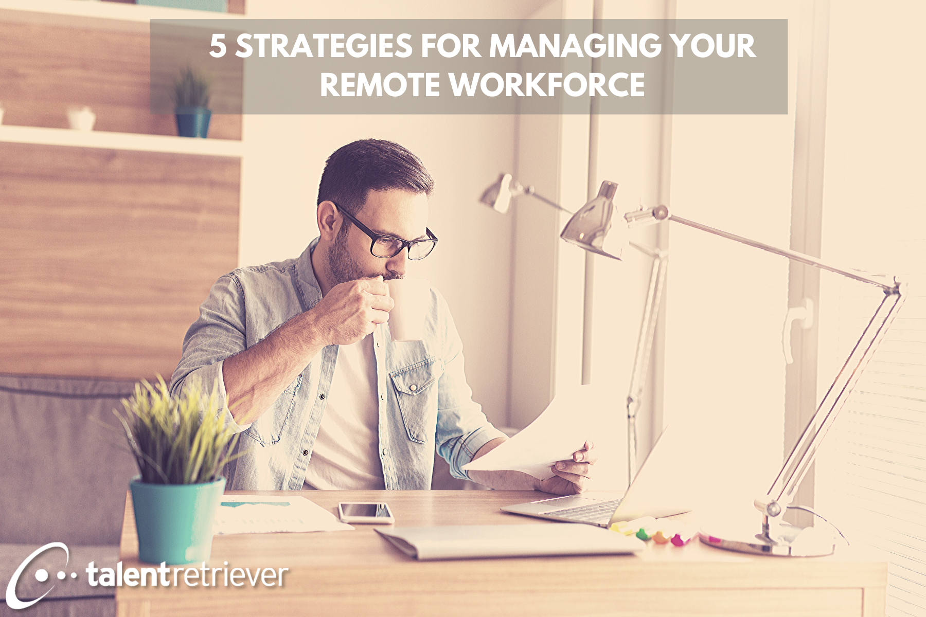5 Strategies for Managing Your Remote Workforce During the Coronavirus Outbreak